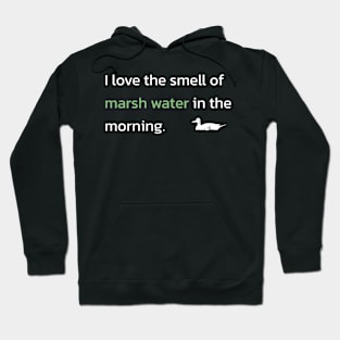 I love the smell of marsh water in the morning Hoodie